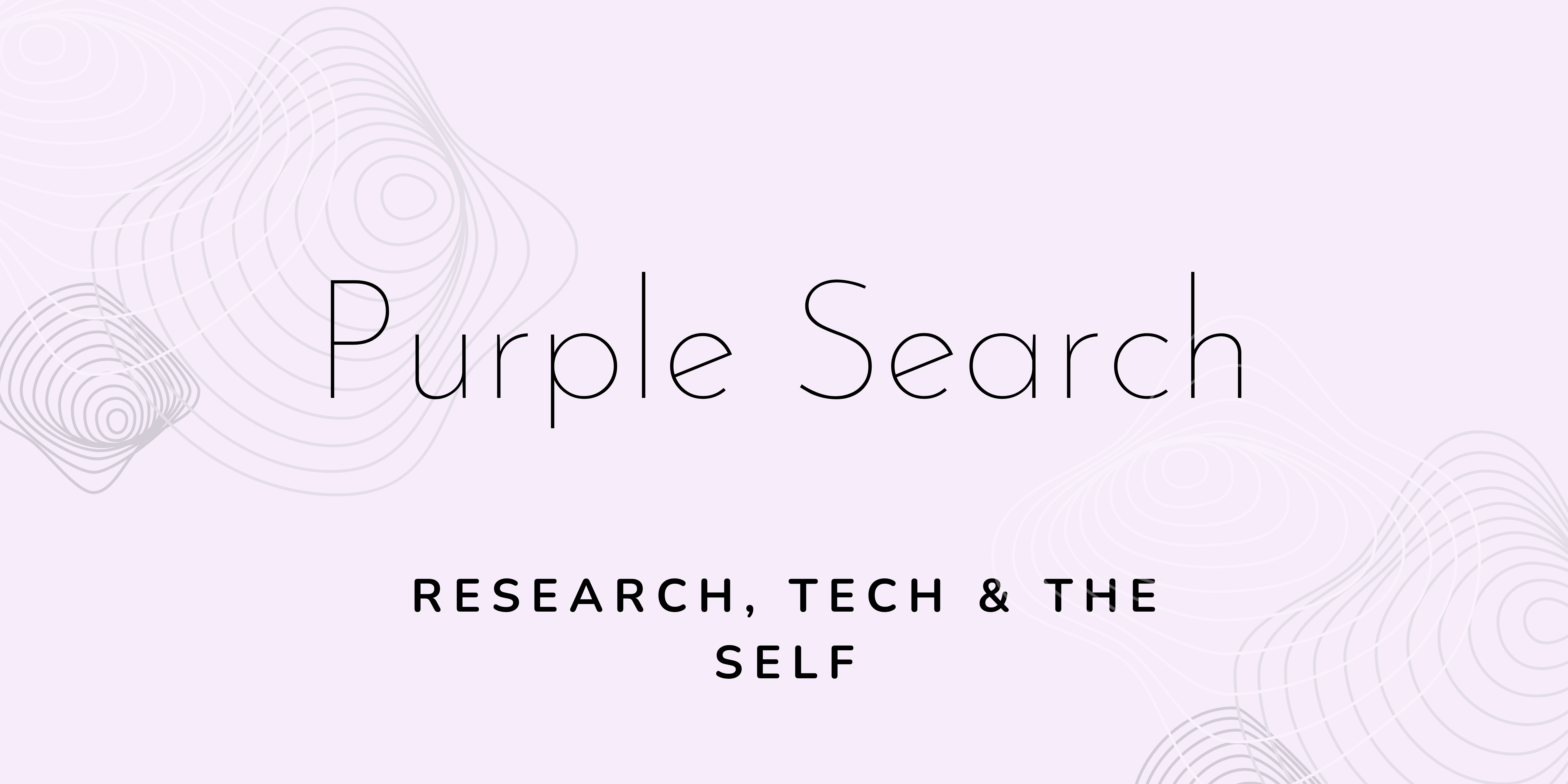 purple search: research, tech & the self