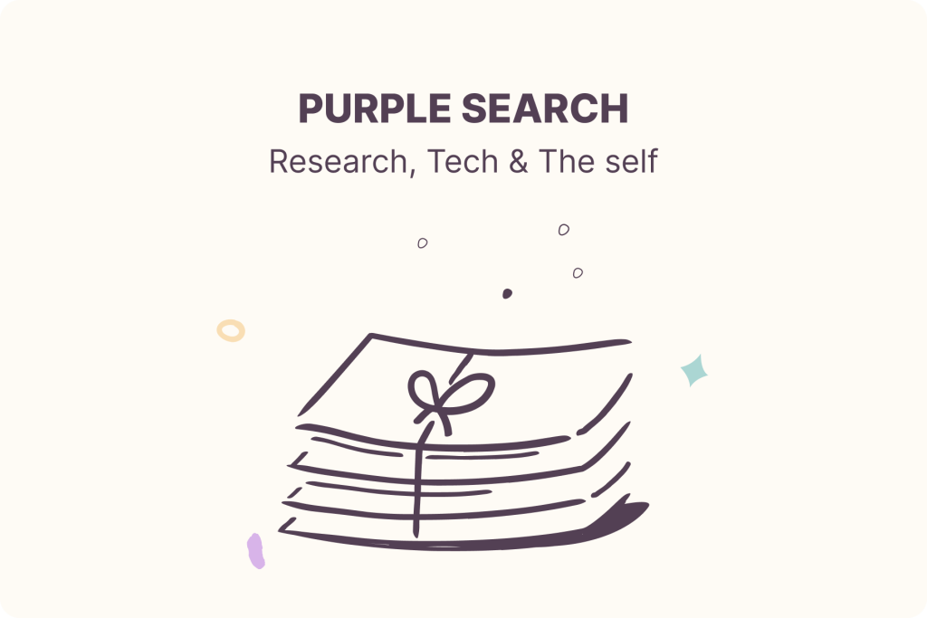 Purple Search newsletter: Research, tech and the self